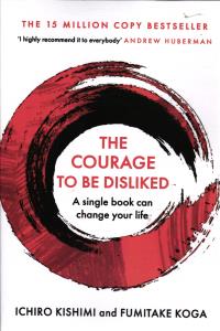 the courage to be disliked (a single book can change your life) شجاعت مطلوب نبودن
