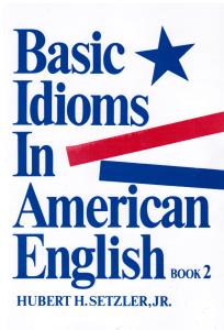 basic idioms in american english book 2 ( بیسیک انگلیش ادیومز این آمریکن انگلیش کتاب دوم 2 )