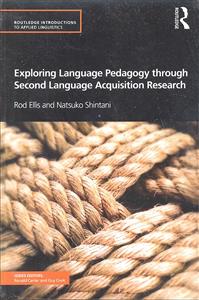 exploring language pedagogy through second language acquisition research ( اکسپلورینگ لنگویج پداگوجی ترو سکند لنگویج )